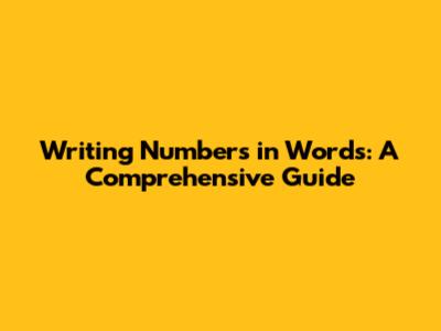 Writing Numbers in Words: A Comprehensive Guide