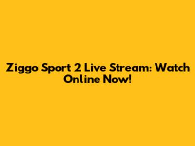 Ziggo Sport 2 Live Stream: Watch Online Now!