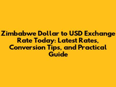 Zimbabwe Dollar to USD Exchange Rate Today: Latest Rates, Conversion Tips, and Practical Guide