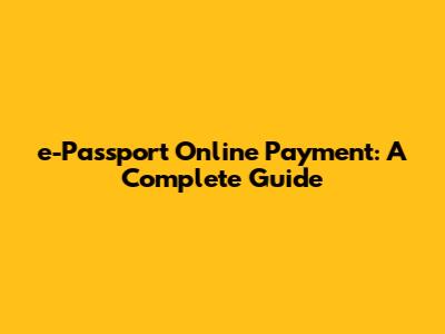 e-Passport Online Payment: A Complete Guide