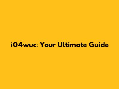 i04wuc: Your Ultimate Guide