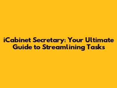 iCabinet Secretary: Your Ultimate Guide to Streamlining Tasks