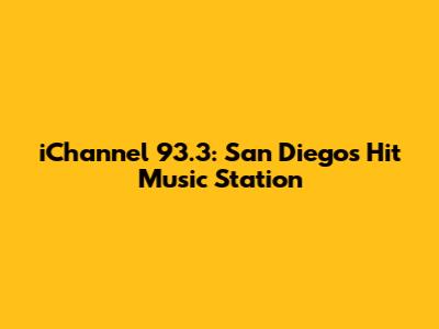 iChannel 93.3: San Diego's Hit Music Station