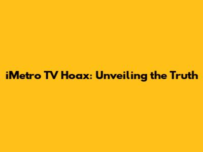 iMetro TV Hoax: Unveiling the Truth