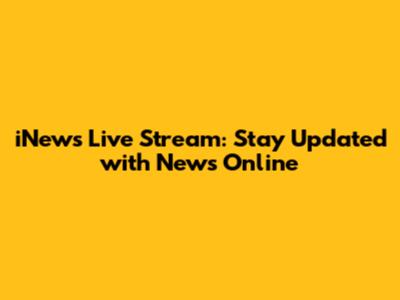 iNews Live Stream: Stay Updated with News Online