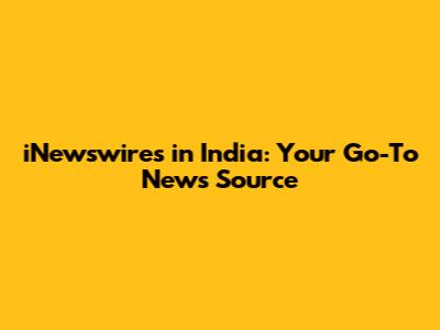 iNewswires in India: Your Go-To News Source