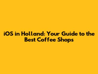 iOS in Holland: Your Guide to the Best Coffee Shops
