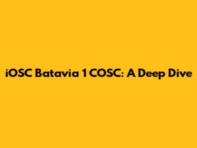 iOSC Batavia 1 COSC: A Deep Dive