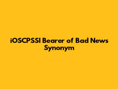 iOSCPSSI Bearer of Bad News Synonym