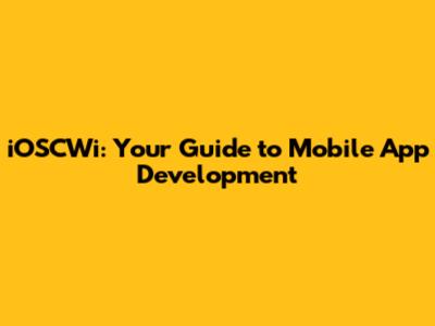 iOSCWi: Your Guide to Mobile App Development