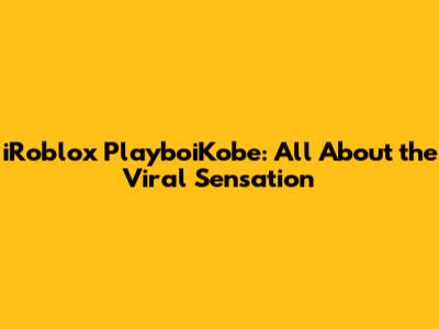 iRoblox PlayboiKobe: All About the Viral Sensation