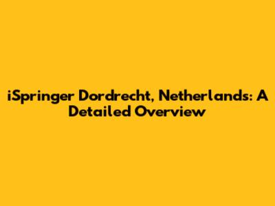 iSpringer Dordrecht, Netherlands: A Detailed Overview