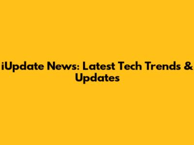 iUpdate News: Latest Tech Trends & Updates