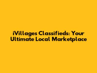 iVillages Classifieds: Your Ultimate Local Marketplace