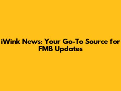 iWink News: Your Go-To Source for FMB Updates