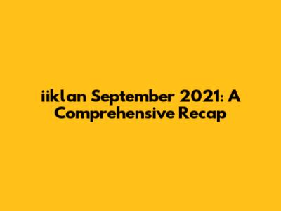 iiklan September 2021: A Comprehensive Recap