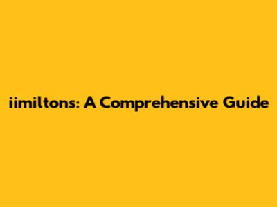 iimilton's: A Comprehensive Guide