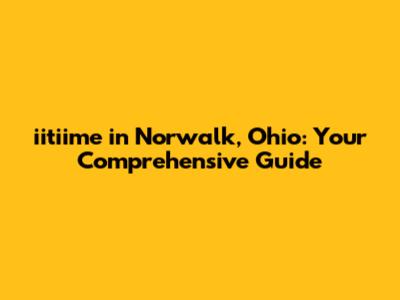 iitiime in Norwalk, Ohio: Your Comprehensive Guide
