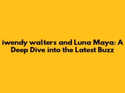 iwendy walters and Luna Maya: A Deep Dive into the Latest Buzz