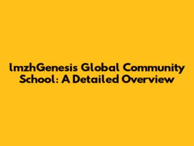 lmzhGenesis Global Community School: A Detailed Overview