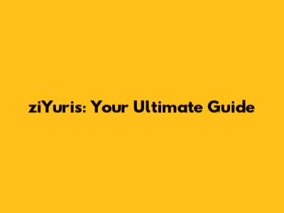 ziYuris: Your Ultimate Guide